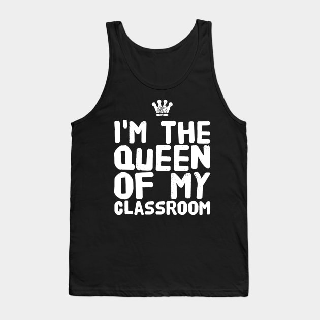 I'm the queen of my classroom Tank Top by captainmood